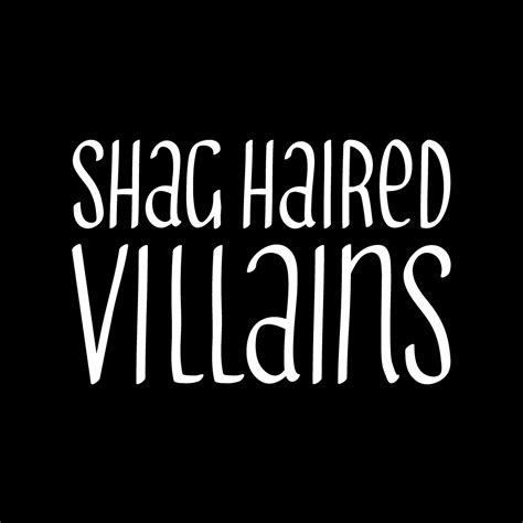 Shag Haired Villains