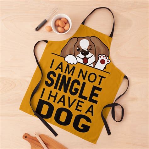 Funny Dog Slogan I Am Not Single I Have A Dog Apron By Loveamees
