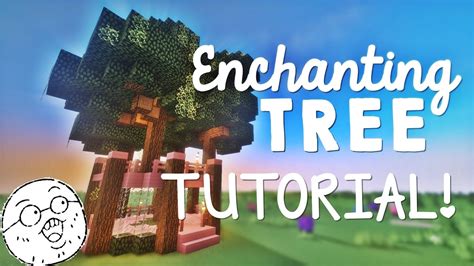 Enchanting Tree Tutorial ∩͡ ͡° ͜ ʖ ͡ ͡°⊃━ﾟ Youtube
