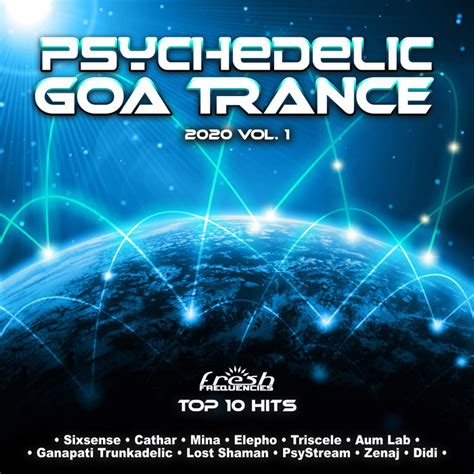 Psychedelic Goa Trance 2020 Top 10 Hits Vol 1 Fresh Frequencies