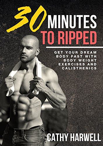 Calisthenics 30 Minutes To Ripped Get Your Dream Body Fast With Body