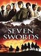 Seven Swords (2005) - Rotten Tomatoes