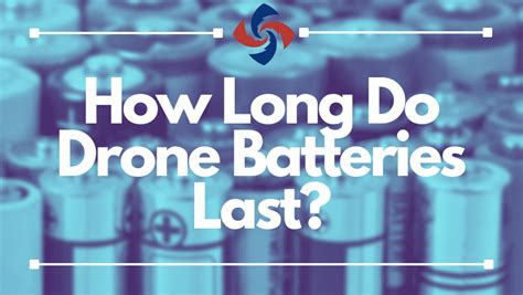 How Long Do Drone Batteries Last Drone Battery Guide