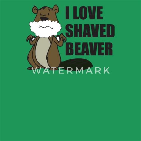 I Love Shaved Beaver Funny Shirt Men’s Premium T Shirt Spreadshirt