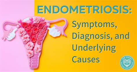Endometriosis Symptoms Diagnosis And Underlying Causes