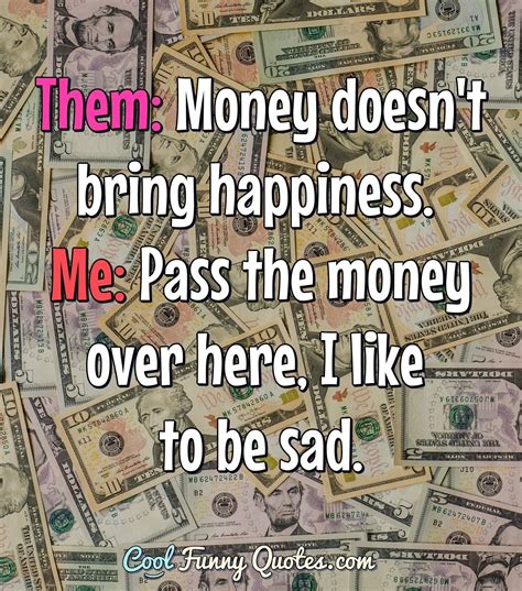 Jan 26, 2007 · funny money: Funny Quote in 2020 | Money quotes funny, Funny quotes, Best friend quotes meaningful