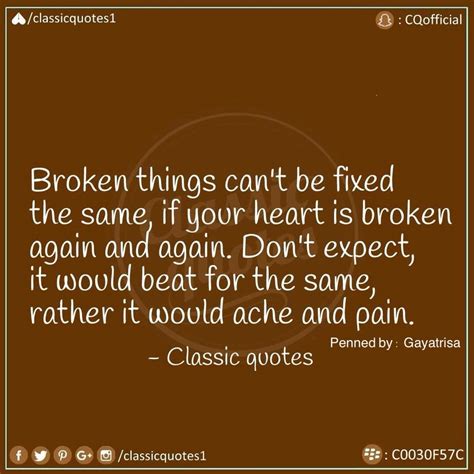 Classic Quotes Broken Things Cant Be Fixed The Same If Your Heart Is