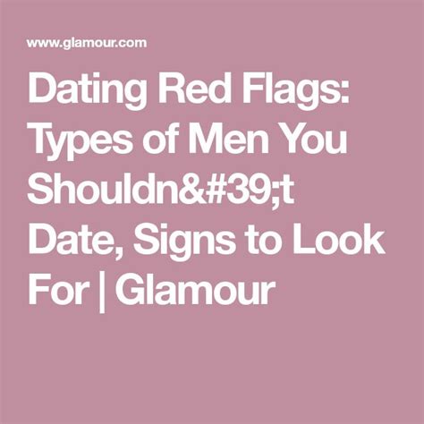 The 7 Types Of Men You Should Think Twice Before Dating Dating Type Dating Red Flags