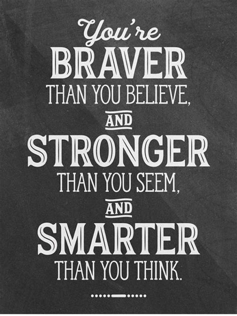 Youre Braver Than You Believe And Stronger Than You Etsy Believe