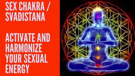 Sex Chakra Svadistana Activate And Harmonize Your Sexual Energy
