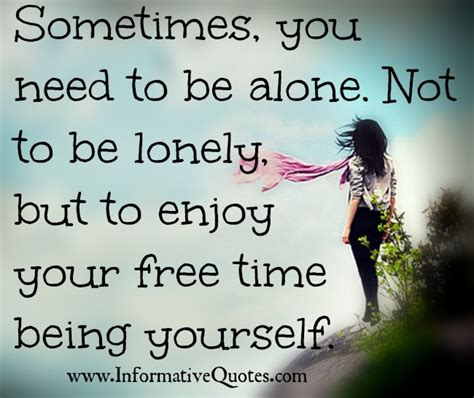 I am so completely inspired by she had just moved on to the next quote. Sometimes Its Better To Be Alone Quotes. QuotesGram