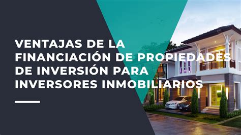 Ventajas De La Financiaci N De Propiedades De Inversi N Para Inversores