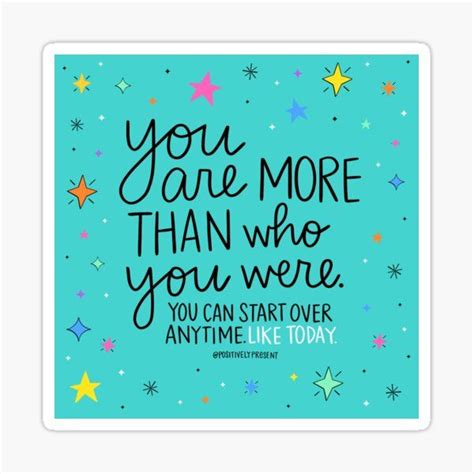 A Quote That Says You Are More Than Who You Were You Can Start Over Anytime Like Today