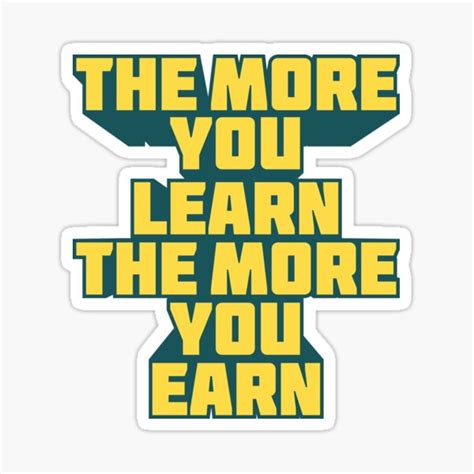 The More You Learn The More You Earn Motivational Sticker For Sale By
