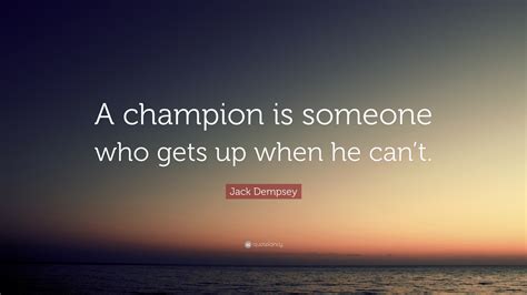 jack dempsey quote “a champion is someone who gets up when he can t ”
