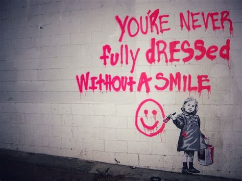 You Re Never Fully Dressed Without A Smile Banksy Street Art