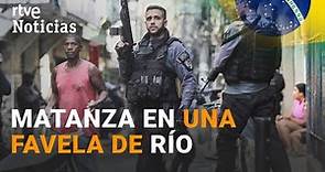 BRASIL: Una OPERACIÓN POLICIAL en una FAVELA de RÍO se salda con 25 MUERTOS | RTVE