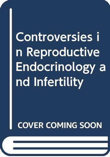 Controversies In Reproductive Endocrinology And Infertility By Soules
