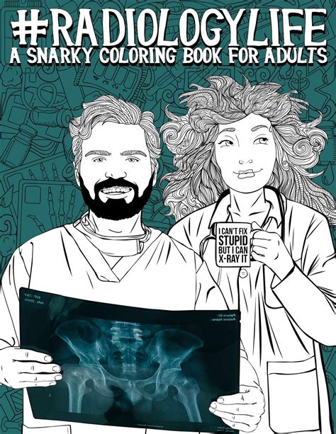 Discover and share radiology motivational quotes. Radiology Life: A Snarky Coloring Book for Adults: A Funny Adult Coloring Book for Radiologists ...