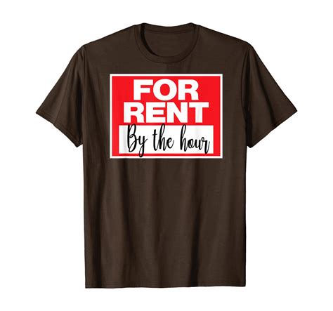For Rent By The Hour Funny Sign T Shirt