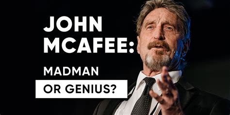 Here's the story of how he went from renowned security ceo to eccentric fugitive. John McAfee Guide: Madman or Genius? - Asia Crypto Today