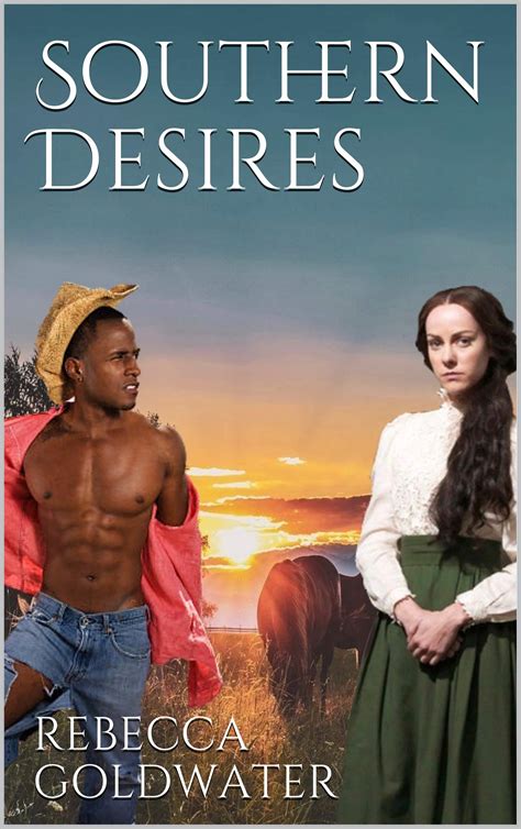 Southern Desires A Historical Interracial Romance By Rebecca Goldwater