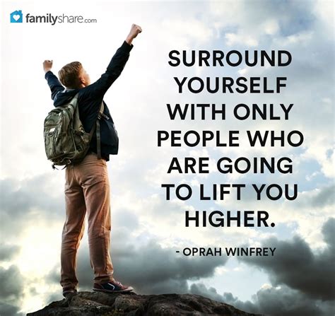 surround yourself with only people who are going to lift you higher oprah winfrey great