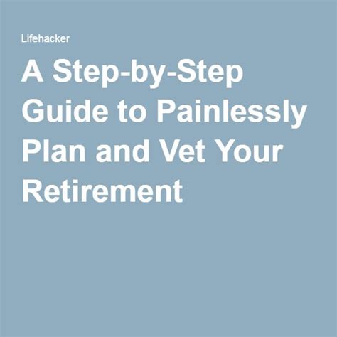 A Step By Step Guide To Painlessly Plan And Vet Your Retirement How