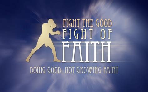 Fight The Good Fight Of Faith Doing Good Not Growing Faint Firm