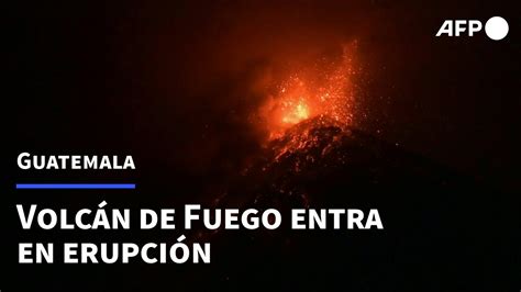 Volc N De Fuego Entra En Erupci N En Guatemala Afp Youtube