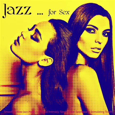‎jazz For Sex Smooth And Slow Jazz Music For Sexual Intimacy Sexy Dance Striptease