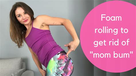 Mom Bum It S A Real Thing Here S How To Use Foam Rolling To Fight Back Strong Mom