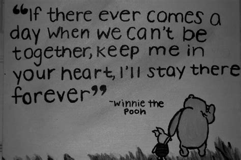 If There Ever Comes A Day When We Can T Be Together Keep Me Winnie The Pooh Picture Quotes