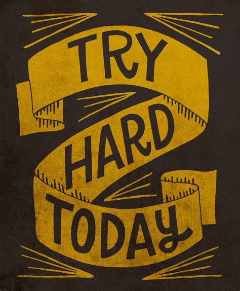 Try Hard Today Monday