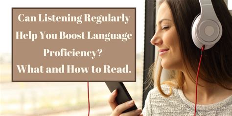 Can Listening Regularly Help You Boost Language Proficiency What And
