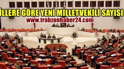 İllere Göre Milletvekili Dağılımı Değişti İşte O liste Trabzonhaber24