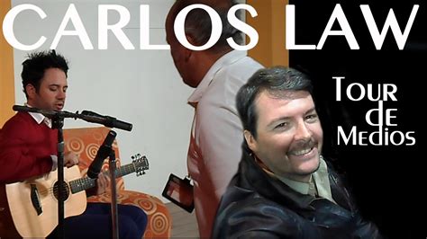 Carlos Law Tour De Medios Youtube