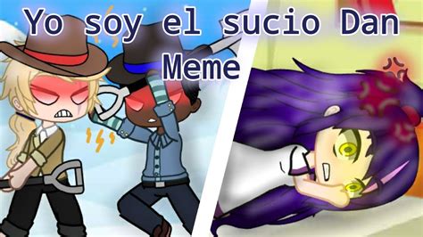 Yo Soy El Sucio Dan Meme Clip De Prueba Youtube