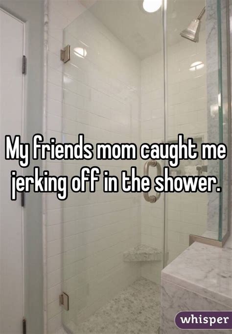 My Friends Mom Caught Me Jerking Off In The Shower