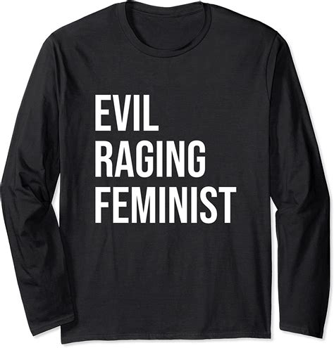 Funny Feminist Shirt Evil Raging Feminist Long Sleeve T Shirt Amazon