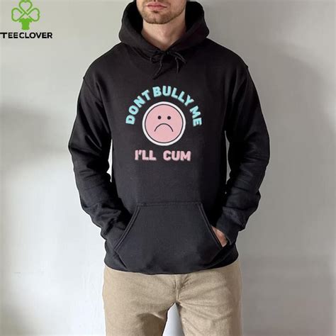 Stanzi Dont Bully Me Ill Cum Emoji Shirt Teeclover