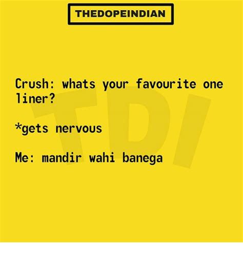 the dopeindian crush whats your favourite one liner gets nervous me mandir wahi banega crush