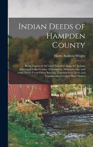Indian Deeds Of Hampden County Being Copies Of All Land Transfers From