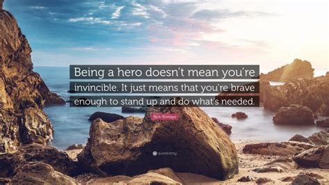 Rick Riordan Quote Being A Hero Doesnt Mean Youre Invincible It