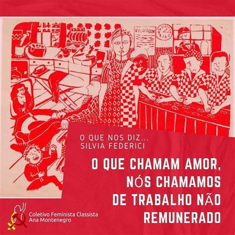 O Que Chamam Amor N S Chamamos De Trabalho N O Remunerado