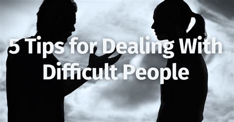 5 Tips For Dealing With Difficult People