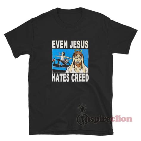 get it now even jesus hates creed t shirt