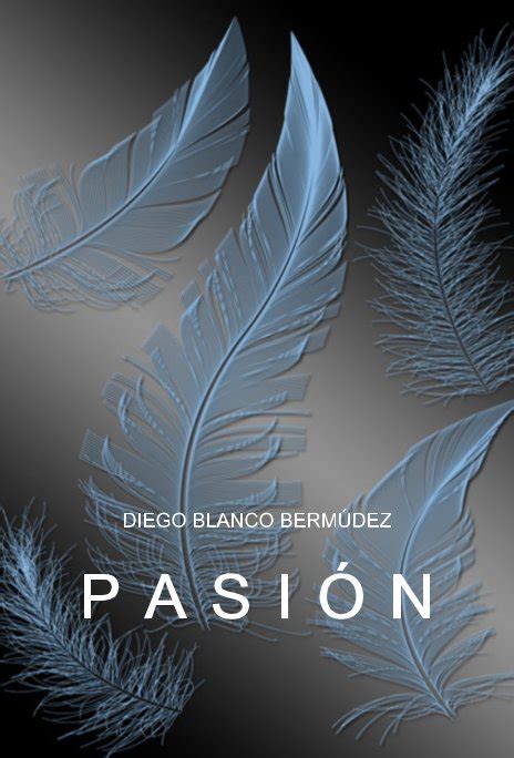 Diego Blanco BermÚdez By P A S I Ó N Blurb Books
