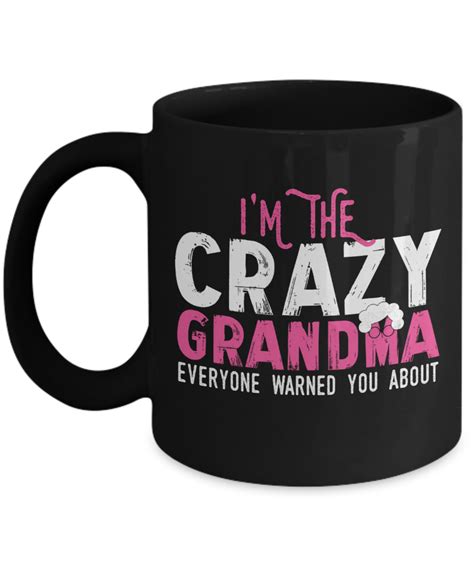 Funny Grandma Mug Grandmother T Im The Crazy Grandma 11oz And