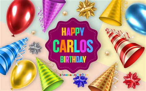 Descargar Fondos De Pantalla Feliz Cumpleaños Carlos 4k Cumpleaños